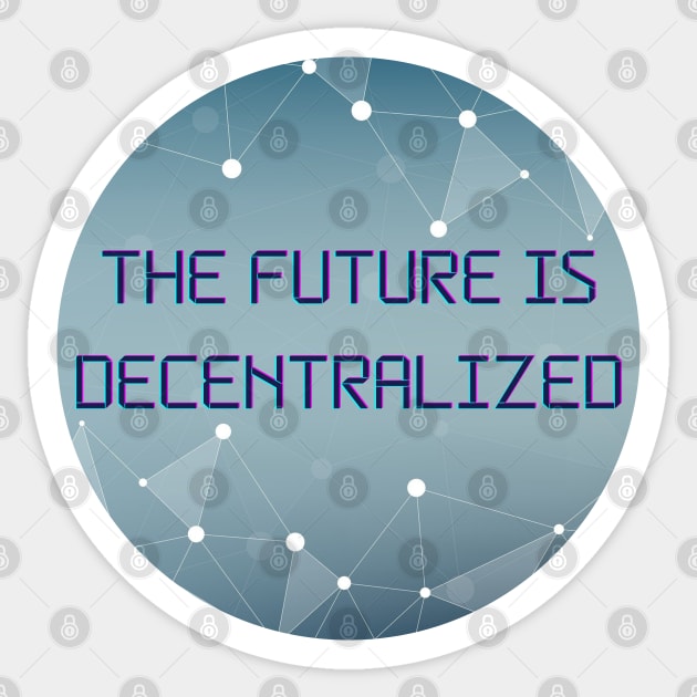 The Future Is Decentralized - Blockchain - Crypto Sticker by HalfPastStarlight